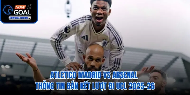 Soi Kèo Arsenal Vs Atletico Madrid - Tỷ Lệ Kèo Chuẩn 2026 Soi kèo Arsenal vs Atletico trận cầu then chốt